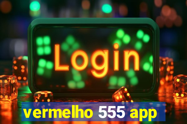 vermelho 555 app